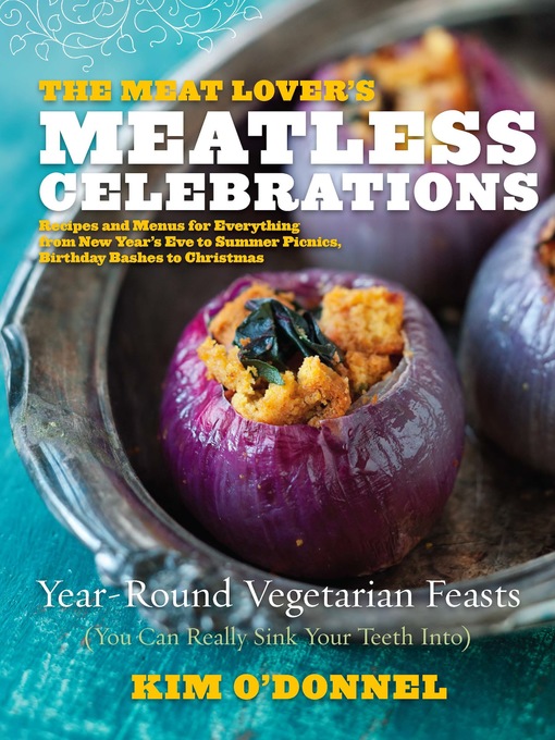 Title details for The Meat Lover's Meatless Celebrations by Kim O'Donnel - Wait list